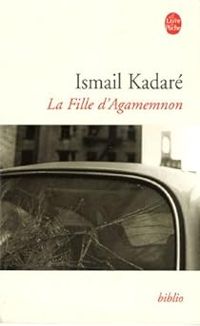 Couverture du livre La Fille d'Agamemnon - Ismail Kadare