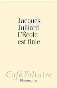 Jacques Julliard - L'école est finie