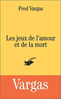 Couverture du livre Les jeux de l'amour et de la mort - Fred Vargas