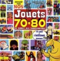 Couverture du livre Nos Jouets 70-80 - Sebastien Carletti - Vincent Dubost