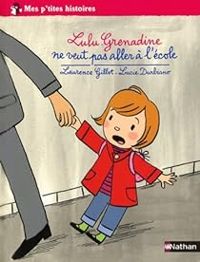 Couverture du livre Lulu-Grenadine ne veut pas aller à l'école - Laurence Gillot - Lucie Durbiano