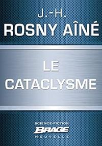 Couverture du livre Le cataclysme - J H Rosny Aine