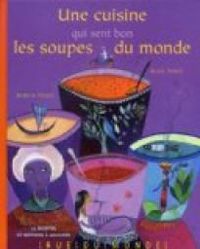 Alain Serres - Laurana Serres Giardi - Une cuisine qui sent bon les soupes du monde