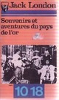 Jack London - Souvenirs et aventures du pays de l'or