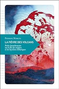 Patrick Marcel - La fièvre des volcans