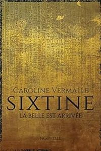 Caroline Vermalle - Sixtine : La belle est arrivée