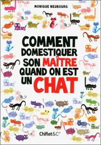 Monique Neubourg - COMMENT DOMESTIQUER SON MAITRE QUAND ON EST UN CHAT