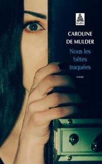 Caroline De Mulder - Nous les bêtes traquées