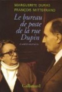 Marguerite Duras - Francois Mitterrand - Le bureau de poste de la rue Dupin et autres entretiens