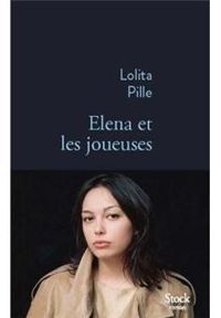 Lolita Pille - Eléna et les joueuses