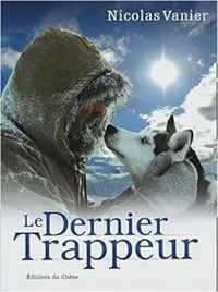 Couverture du livre Le dernier trappeur - Nicolas Vanier - Diane Vanier