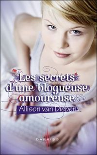 Allison Van Diepen - Les secrets d'une blogueuse amoureuse