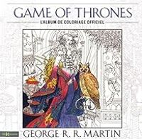 George Rr Martin - Game of Thrones : Cahier de coloriages officiel