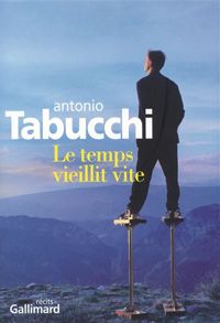 Antonio Tabucchi - Le temps vieillit vite