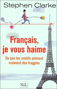 Couverture du livre Français, je vous haime - Stephen Clarke