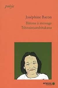 Josephine Bacon - Bâtons à message - Tshissinuashtakana