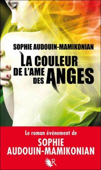 Sophie Audouin-mamikonian - La Couleur de l'âme des anges