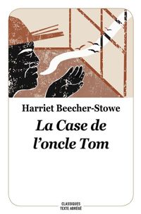 Harriet Beecher-stowe - La Case de l'Oncle Tom 