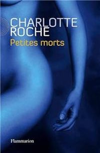 Charlotte Roche - Petites morts