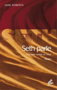 Jane Roberts - Seth Parle (tome I): L'éternelle validité de l'âme