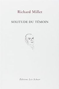 Couverture du livre Solitude du témoin - Richard Millet