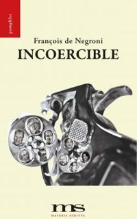 Couverture du livre Incoercible - Francois De Negroni