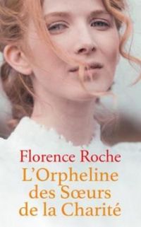 Couverture du livre L'orpheline des soeurs de la charité - Florence Roche