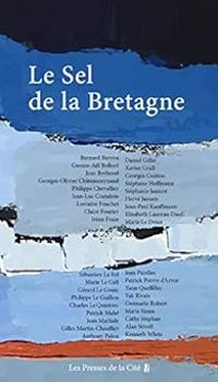 Bernard Berrou - Herve Jaouen - Elisabeth Laureau Daull - Jean Luc Coatalem - Jean Bothorel - Marie Le Gall - Claire Fourier - Gwenn Al Bollore - Xavier Grall - Yak Rivais - Sebastien Le Fol - Patrick Mahe - Georges Olivier Chateaureynaud - Charles Le Qui - Le sel de la Bretagne