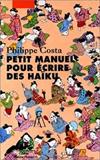 Couverture du livre Petit manuel pour écrire des haïku - Philippe Costa