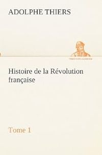 Adolphe Thiers - Histoire de la Révolution française