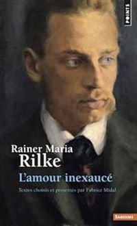 Rainer Maria Rilke - L'amour inexaucé