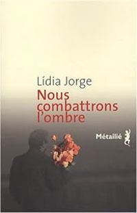 Lidia Jorge - Nous combattrons l'ombre
