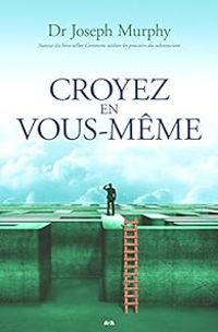Joseph Murphy - Croyez en vous-même