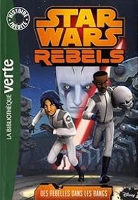 Couverture du livre Star Wars Rebels 06 - Des rebelles dans les rangs - Lucasfilm 