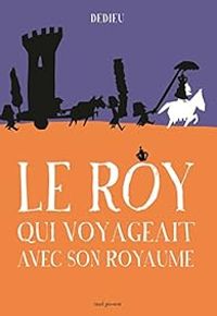 Thierry Dedieu - Le Roy qui voyageait avec son royaume