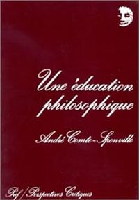 Andre Comte Sponville - Une éducation philosophique