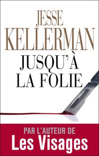 Jesse Kellerman - Jusqu'à la folie