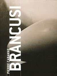 Pierre Cabanne - Brancusi