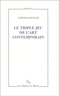 Couverture du livre Le triple jeu de l'art contemporain - Nathalie Heinich