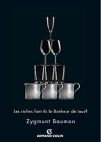 Zygmunt Bauman - Les riches font-ils le bonheur de tous ?