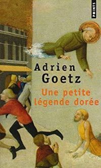 Adrien Goetz - Une petite légende dorée