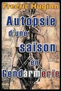 Freeric Huginn - Autopsie d'une saison en Gendarmerie