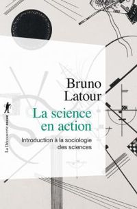 Bruno Latour - La science en action 