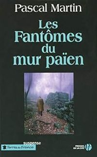 Couverture du livre Les fantômes du mur païen - Pascal Martin