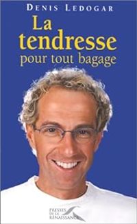 Denis Ledogar - Tendresse pour tout bagage