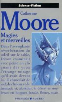 Catherine L Moore - Magies et merveilles 