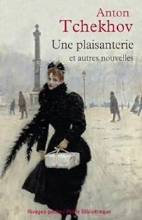 Anton Tchekhov - Une plaisanterie et autres nouvelles