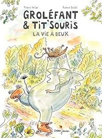 Couverture du livre Groléfant et Tit'Souris, La vie à deux - Pierre Delye