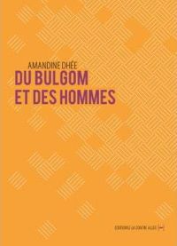 Couverture du livre Du Bulgom et des hommes - Amandine Dhee