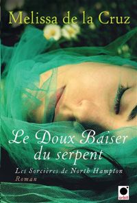 Melissa De La Cruz - Le Doux baiser du serpent (Les Sorcières de North Hampton**)